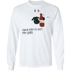 BB your dog is not my dog sweatshirt $19.95 redirect05302022000557 1