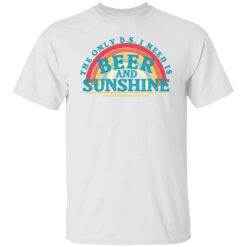 The only bs i need is beer and sunshine shirt $19.95 redirect06012022010657 6