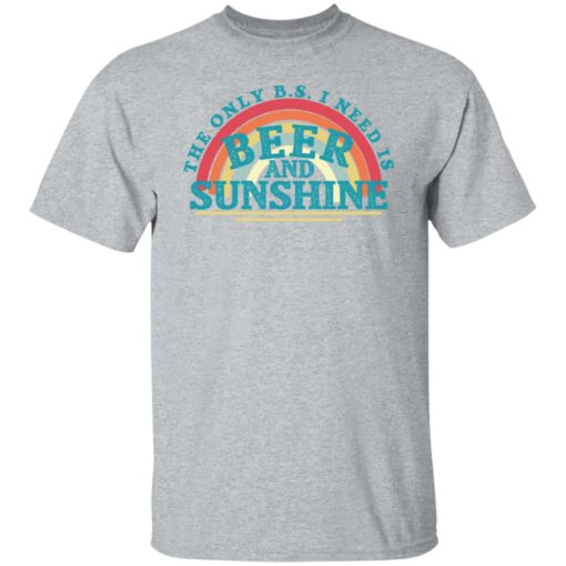 The only bs i need is beer and sunshine shirt $19.95 redirect06012022010657 7