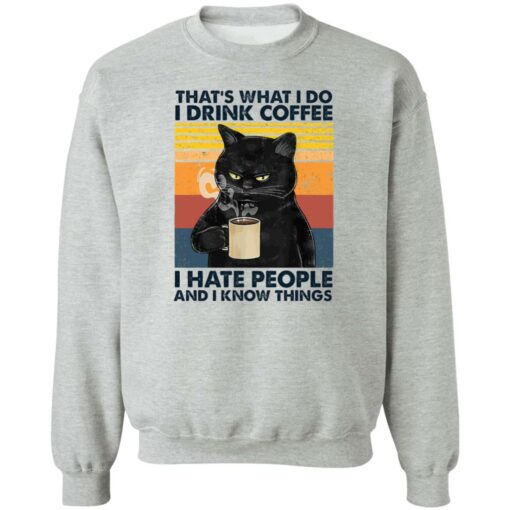 Black cat that’s what i do i drink coffee i hate people and i know things shirt $19.95
