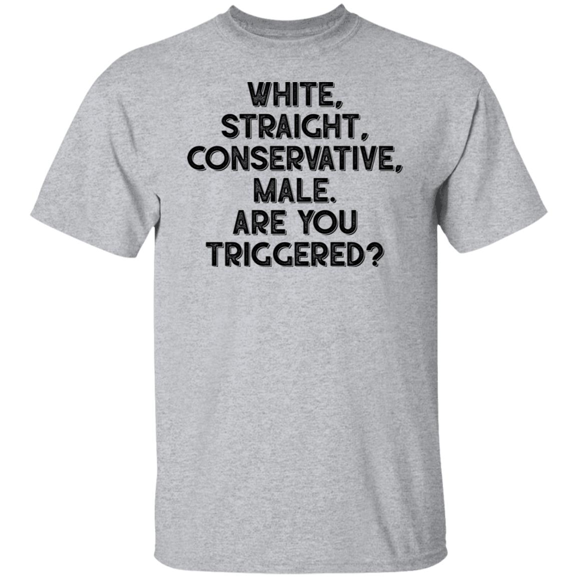 White Straight Conservative Male Are You Triggered Shirt, White Straight  T-Shirt