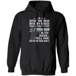 Gun before you break into my house stand outside get right shirt $19.95