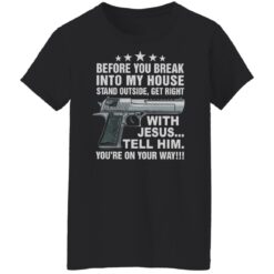 Gun before you break into my house stand outside get right shirt $19.95