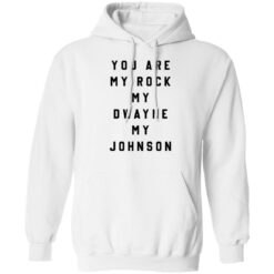 You are my rock my dwayne my johnson shirt $19.95