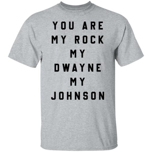 You are my rock my dwayne my johnson shirt $19.95