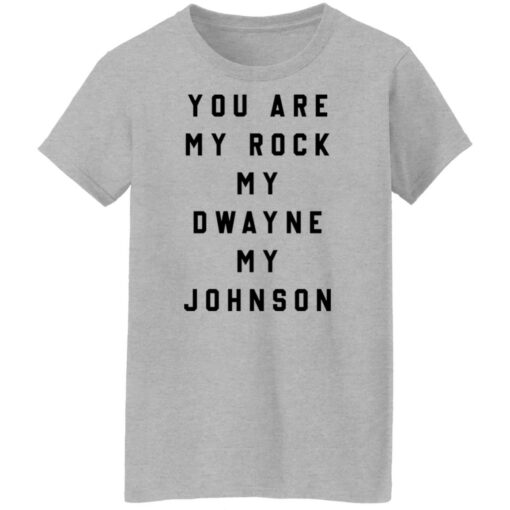 You are my rock my dwayne my johnson shirt $19.95