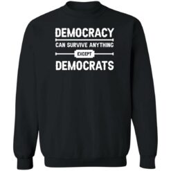Democracy can survive anything except democrats shirt $19.95 redirect06092022030604 4