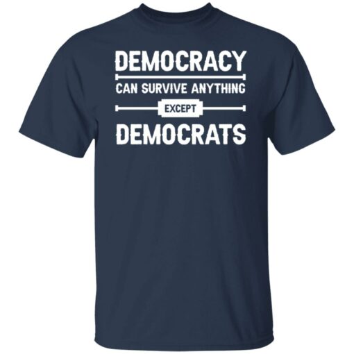 Democracy can survive anything except democrats shirt $19.95 redirect06092022030604 7