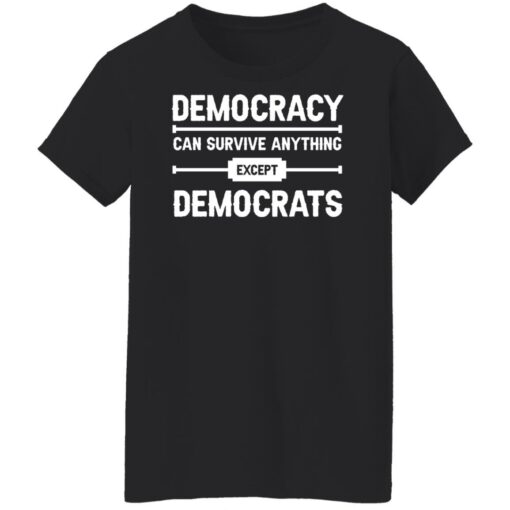 Democracy can survive anything except democrats shirt $19.95 redirect06092022030604 8