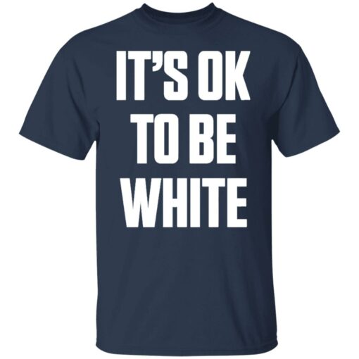 It's ok to be white shirt $19.95