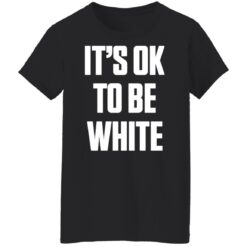 It's ok to be white shirt $19.95