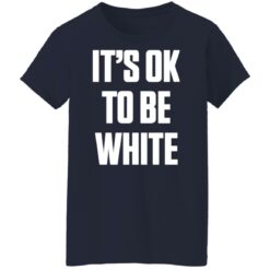 It's ok to be white shirt $19.95