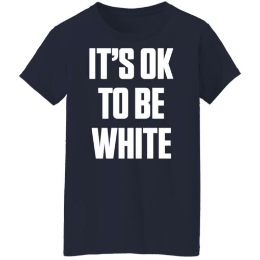 It's ok to be white shirt $19.95