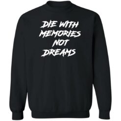 Die with memories not dreams shirt $19.95 redirect06092022050633 4