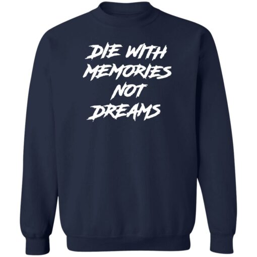 Die with memories not dreams shirt $19.95 redirect06092022050633 5
