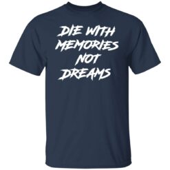 Die with memories not dreams shirt $19.95 redirect06092022050633 7