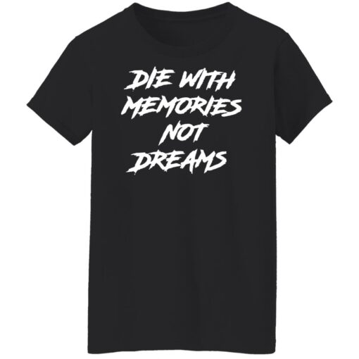 Die with memories not dreams shirt $19.95 redirect06092022050633 8