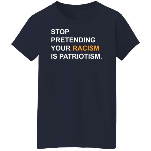 Stop pretending your racism is patriotism shirt $19.95