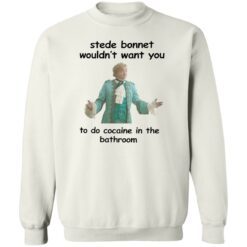 Stede Bonnet wouldn’t want you to do cocaine in the bathroom shirt $19.95