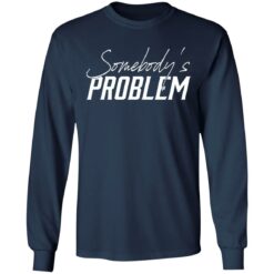 Somebody’s problem shirt $19.95 redirect06122022220633 1