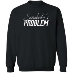 Somebody’s problem shirt $19.95 redirect06122022220633 4