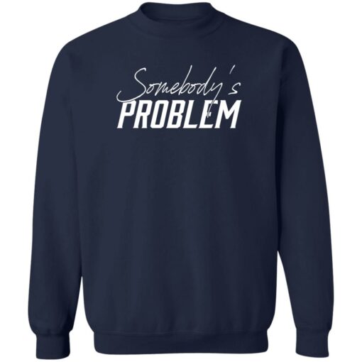 Somebody’s problem shirt $19.95 redirect06122022220633 5