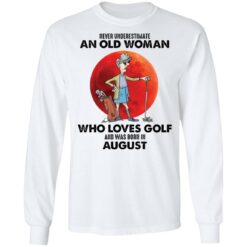 Never underestimate an old woman who loves golf shirt $19.95