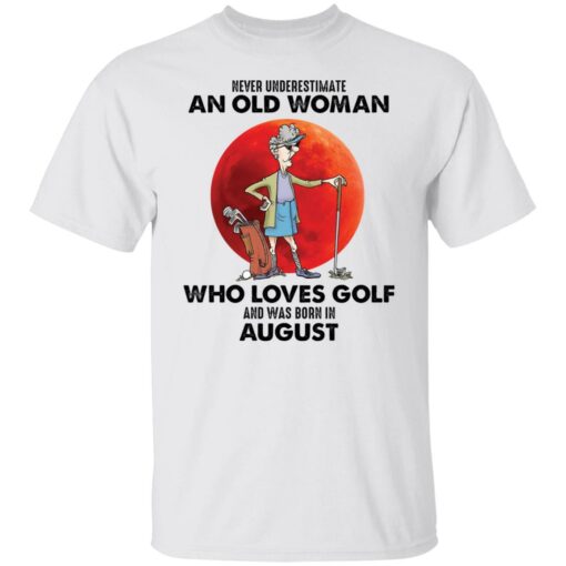 Never underestimate an old woman who loves golf shirt $19.95