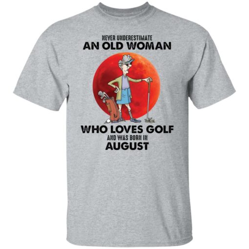 Never underestimate an old woman who loves golf shirt $19.95