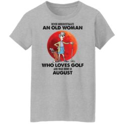 Never underestimate an old woman who loves golf shirt $19.95