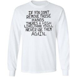 If you don’t remove those hands theres a high likelyhood shirt $19.95