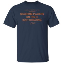 Fantasy football 101 stashing players on the ir isn’t cheating shirt $19.95