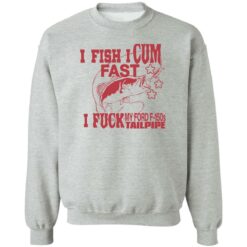I fish i cum fast i f*ck my ford f 150s tailpipe shirt $19.95 redirect06142022040630 4