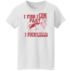 I fish i cum fast i f*ck my ford f 150s tailpipe shirt $19.95 redirect06142022040630 8