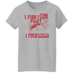 I fish i cum fast i f*ck my ford f 150s tailpipe shirt $19.95 redirect06142022040630 9