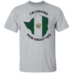 I’m staying how about you shirt $19.95 redirect06162022230654 7
