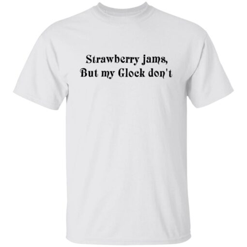 Strawberry jams but my glock don't shirt $19.95
