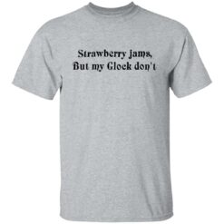 Strawberry jams but my glock don't shirt $19.95