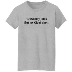 Strawberry jams but my glock don't shirt $19.95