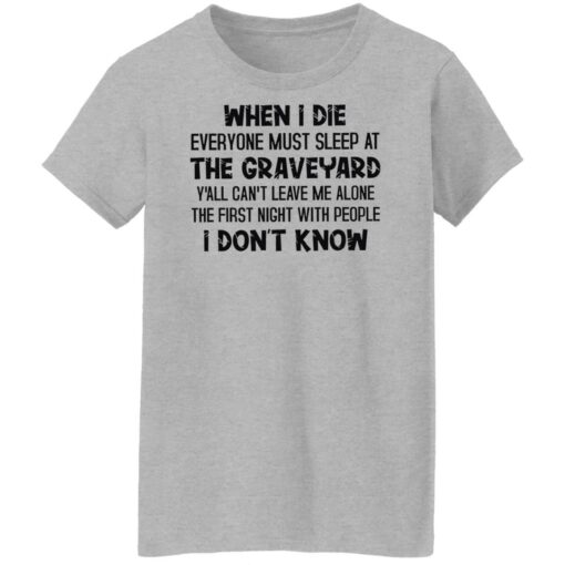 When i die everyone must sleep at graveyard y'all can't leave shirt $19.95 redirect06192022220609 9