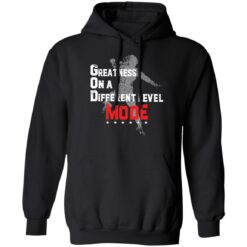 Greatness on a different level god mode shirt $19.95 redirect06192022220655 2