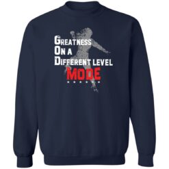 Greatness on a different level god mode shirt $19.95 redirect06192022220655 5