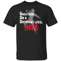 Greatness on a different level god mode shirt $19.95 redirect06192022220655 6