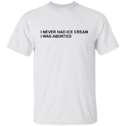 I never had ice cream i was aborted shirt $19.95 redirect06202022030638 6
