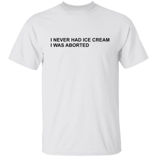I never had ice cream i was aborted shirt $19.95 redirect06202022030638 6