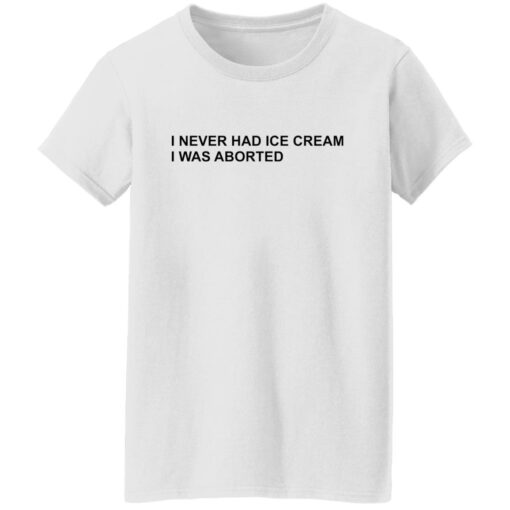 I never had ice cream i was aborted shirt $19.95 redirect06202022030638 8