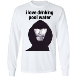 I love drinking pool water shirt $19.95