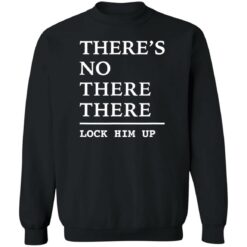 There’s no there there lock him up shirt $19.95 redirect06242022000622 4