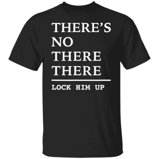 There’s no there there lock him up shirt $19.95 redirect06242022000622 6