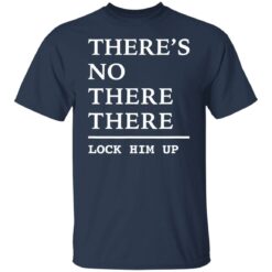 There’s no there there lock him up shirt $19.95 redirect06242022000622 7